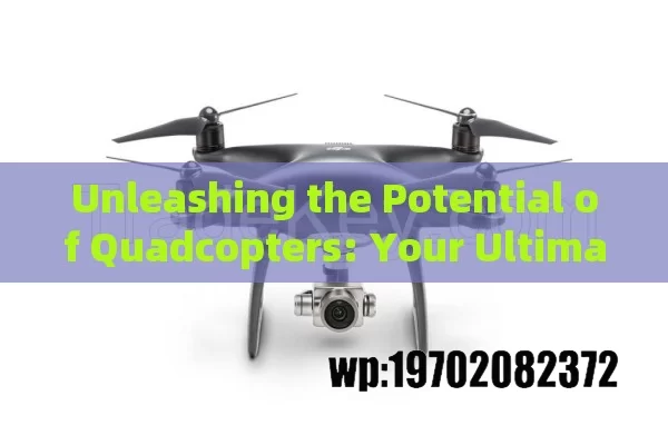 Unleashing the Potential of Quadcopters: Your Ultimate Guide to Quadcopter Drone Kits in the US