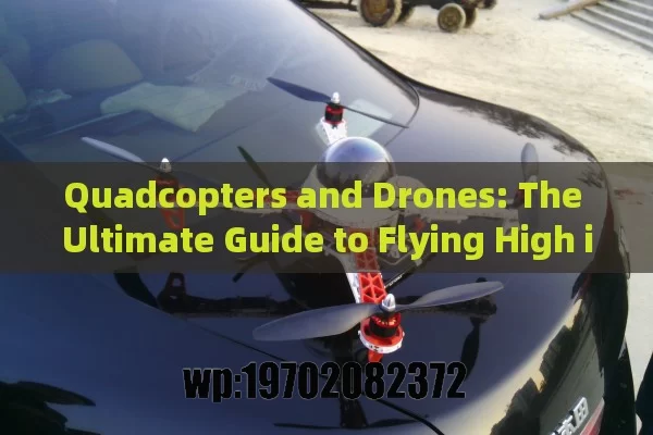 Quadcopters and Drones: The Ultimate Guide to Flying High in the Modern World