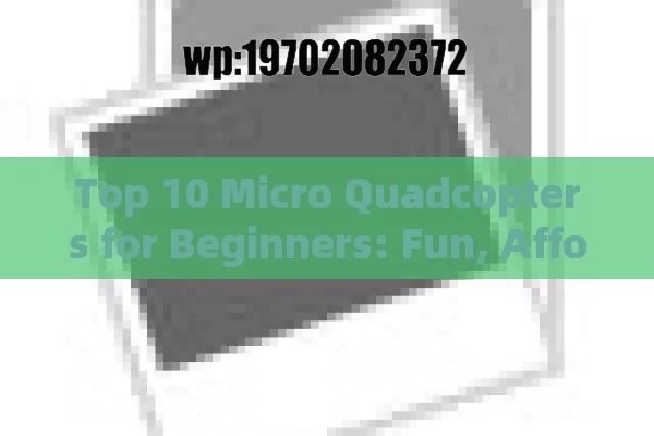 Top 10 Micro Quadcopters for Beginners: Fun, Affordable, and Easy to Fly!