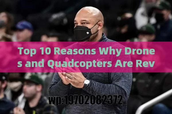 Top 10 Reasons Why Drones and Quadcopters Are Revolutionizing the Skies in America