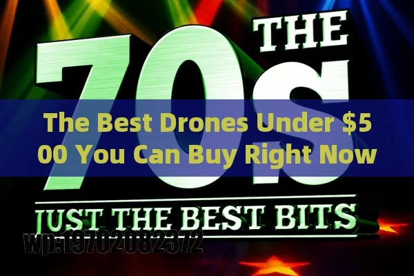 The Best Drones Under $500 You Can Buy Right Now