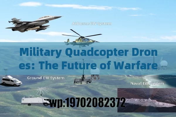 Military Quadcopter Drones: The Future of Warfare and Surveillance in Modern Combat