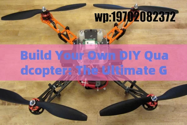 Build Your Own DIY Quadcopter: The Ultimate Guide