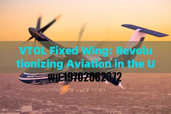 VTOL Fixed Wing: Revolutionizing Aviation in the USA