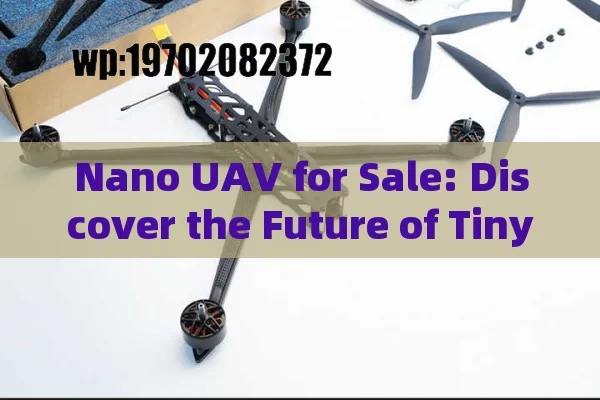 Nano UAV for Sale: Discover the Future of Tiny Drones Packed with Big Features