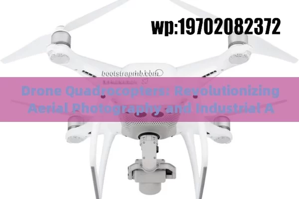 Drone Quadrocopters: Revolutionizing Aerial Photography and Industrial Applications