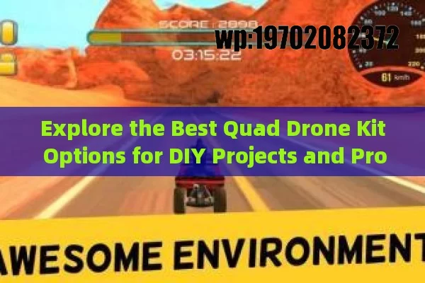 Explore the Best Quad Drone Kit Options for DIY Projects and Professional Use