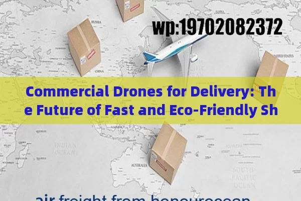 Commercial Drones for Delivery: The Future of Fast and Eco-Friendly Shipping