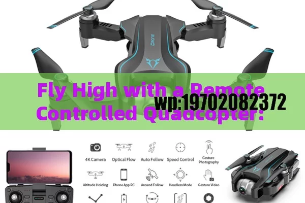 Fly High with a Remote Controlled Quadcopter: Your Ultimate Guide to Fun and Functionality