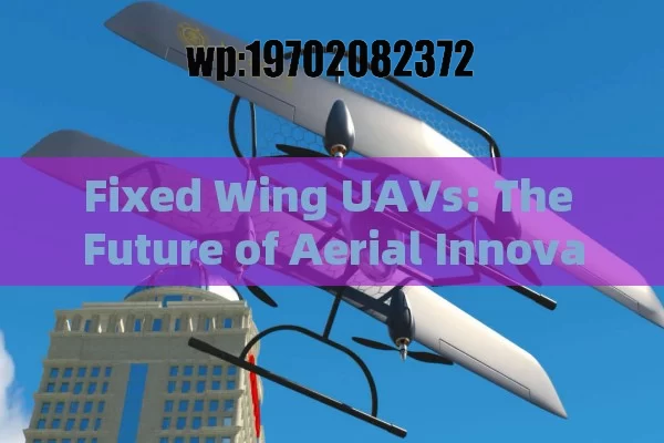 Fixed Wing UAVs: The Future of Aerial Innovation in the U.S.