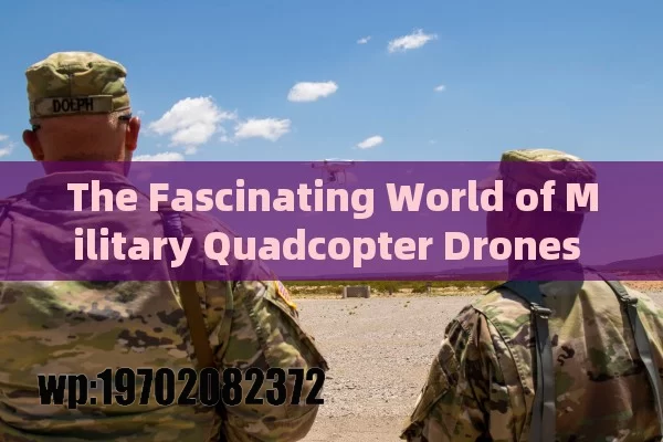 The Fascinating World of Military Quadcopter Drones in the US