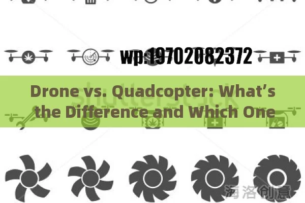 Drone vs. Quadcopter: What’s the Difference and Which One Should You Buy?