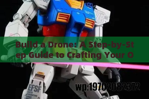 Build a Drone: A Step-by-Step Guide to Crafting Your Own Flying Marvel