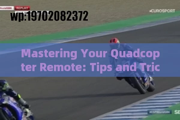 Mastering Your Quadcopter Remote: Tips and Tricks for Smooth Flying