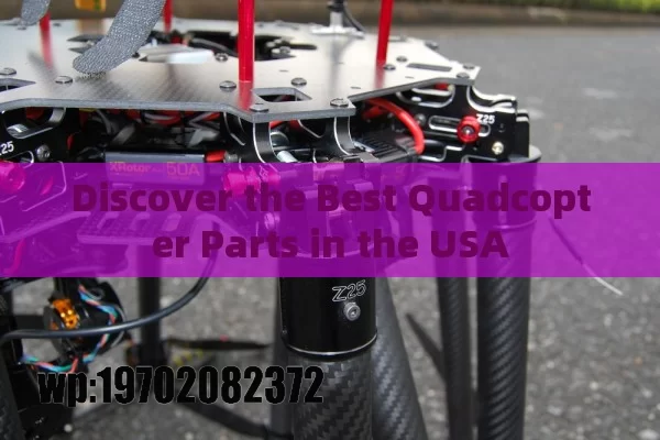 Discover the Best Quadcopter Parts in the USA