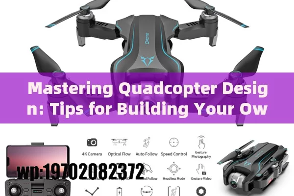 Mastering Quadcopter Design: Tips for Building Your Own Drone