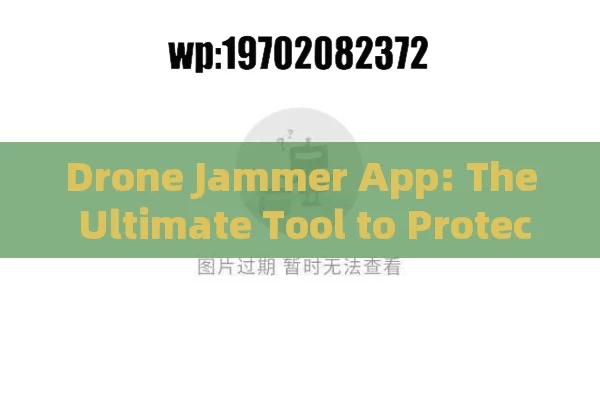 Drone Jammer App: The Ultimate Tool to Protect Your Privacy and Security