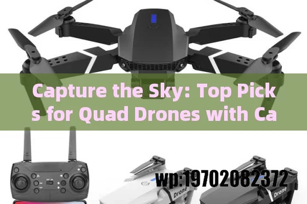 Capture the Sky: Top Picks for Quad Drones with Camera in 2024