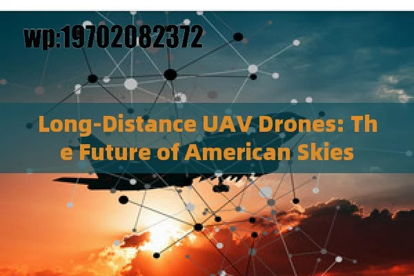 Long-Distance UAV Drones: The Future of American Skies