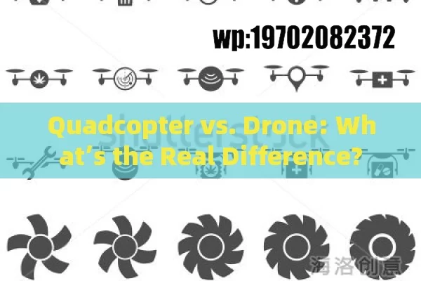 Quadcopter vs. Drone: What’s the Real Difference?