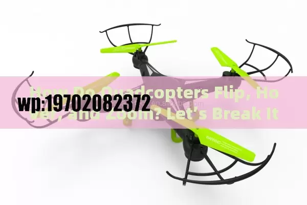 How Do Quadcopters Flip, Hover, and Zoom? Let’s Break It Down!