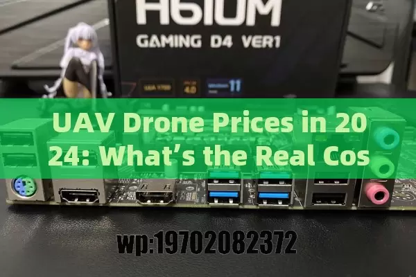 UAV Drone Prices in 2024: What’s the Real Cost for Flyers?