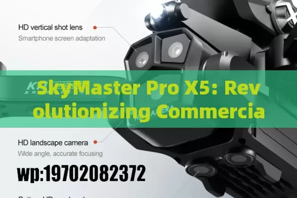 SkyMaster Pro X5: Revolutionizing Commercial UAV Operations with Precision and Power